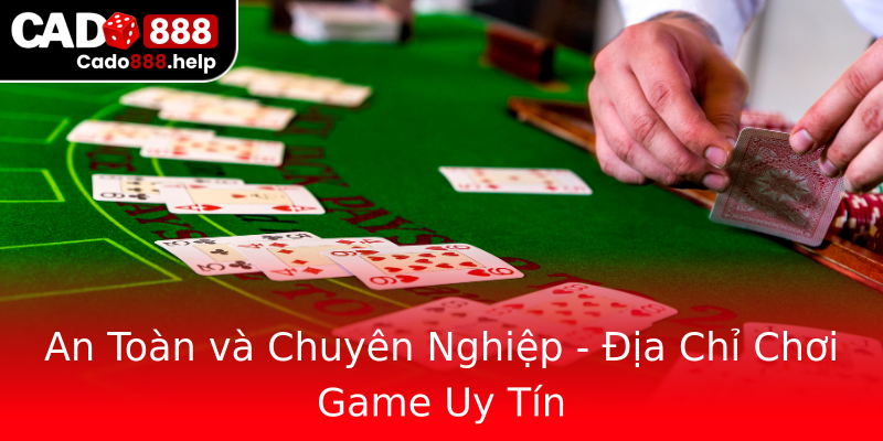 An Toàn và Chuyên Nghiệp - Địa Chỉ Chơi Game Uy Tín An Toàn và Chuyên Nghiệp - Địa Chỉ Chơi Game Uy Tín