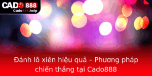 Anh Lo Xien Hieu Qua Phuong Phap Chien Thang Tai Cado888