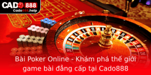 Bai Poker Online Kham Pha The Gioi Game Bai Ang Cap Tai Cado888