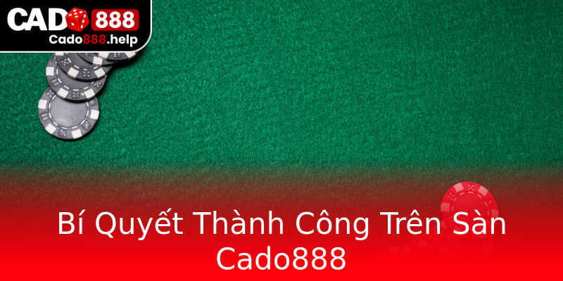Bí Quyết Thành Công Trên Sàn Cado888 Bí Quyết Thành Công Trên Sàn Cado888