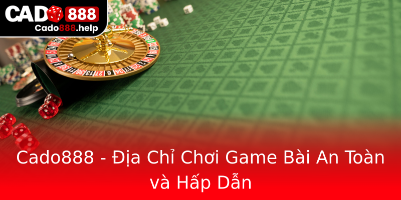 Cado888 - Địa Chỉ Chơi Game Bài An Toàn và Hấp Dẫn Cado888 - Địa Chỉ Chơi Game Bài An Toàn và Hấp Dẫn