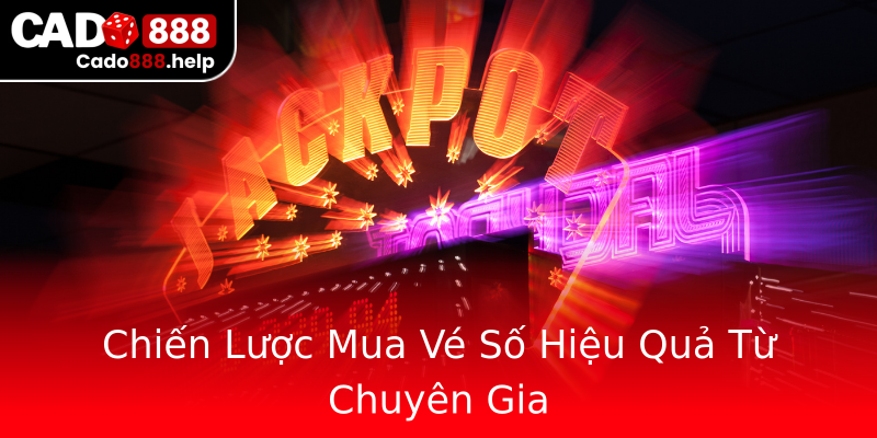Chiến Lược Mua Vé Số Hiệu Quả Từ Chuyên Gia Chiến Lược Mua Vé Số Hiệu Quả Từ Chuyên Gia