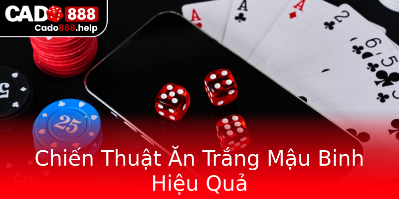 Chiến Thuật Ăn Trắng Mậu Binh Hiệu Quả Chiến Thuật Ăn Trắng Mậu Binh Hiệu Quả