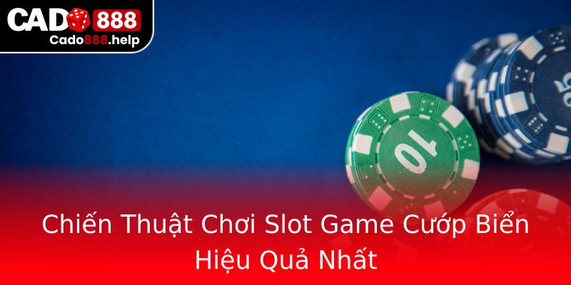 Chiến Thuật Chơi Slot Game Cướp Biển Hiệu Quả Nhất Chiến Thuật Chơi Slot Game Cướp Biển Hiệu Quả Nhất