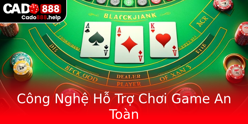 Công Nghệ Hỗ Trợ Chơi Game An Toàn Công Nghệ Hỗ Trợ Chơi Game An Toàn