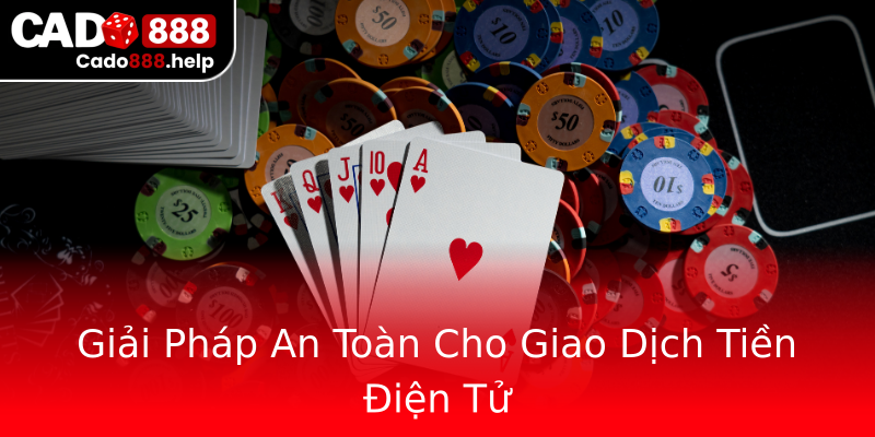 Giải Pháp An Toàn Cho Giao Dịch Tiền Điện Tử Giải Pháp An Toàn Cho Giao Dịch Tiền Điện Tử