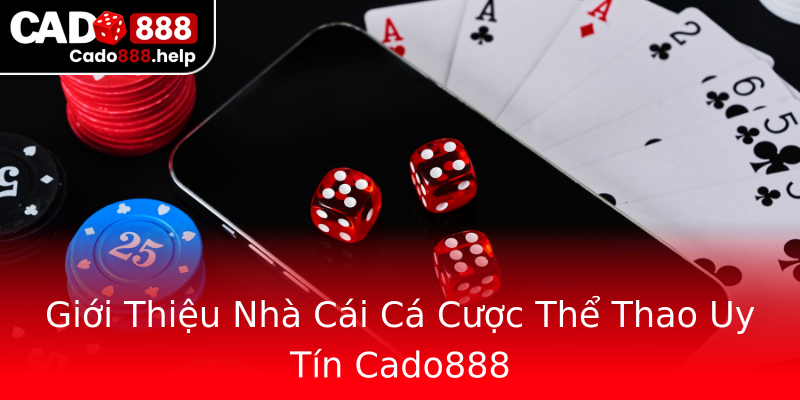 Giới Thiệu Nhà Cái Cá Cược Thể Thao Uy Tín Cado888 Giới Thiệu Nhà Cái Cá Cược Thể Thao Uy Tín Cado888