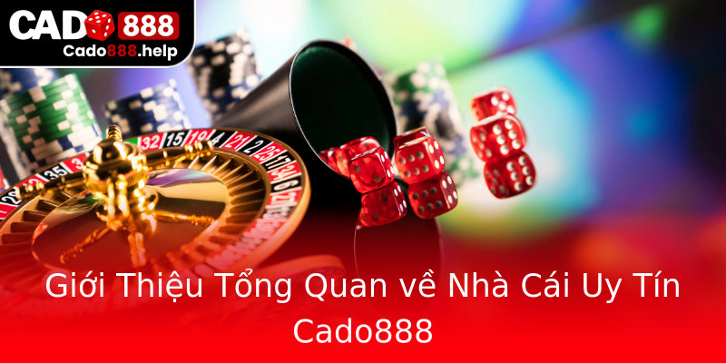Giới Thiệu Tổng Quan về Nhà Cái Uy Tín Cado888 Giới Thiệu Tổng Quan về Nhà Cái Uy Tín Cado888