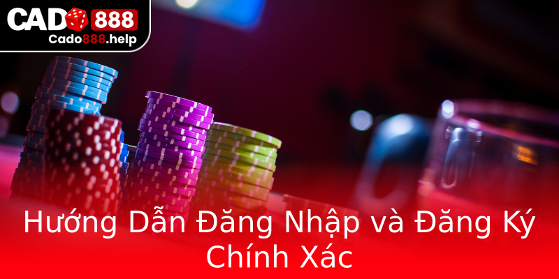 Hướng Dẫn Đăng Nhập và Đăng Ký Chính Xác Hướng Dẫn Đăng Nhập và Đăng Ký Chính Xác