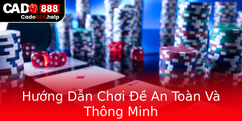 Hướng Dẫn Chơi Đề An Toàn Và Thông Minh Hướng Dẫn Chơi Đề An Toàn Và Thông Minh