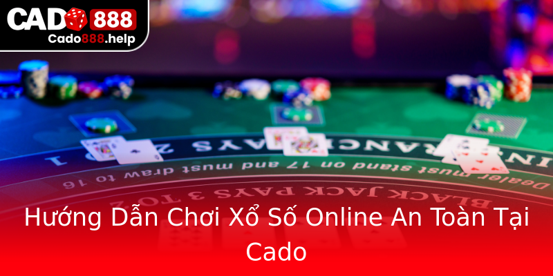 Hướng Dẫn Chơi Xổ Số Online An Toàn Tại Cado Hướng Dẫn Chơi Xổ Số Online An Toàn Tại Cado