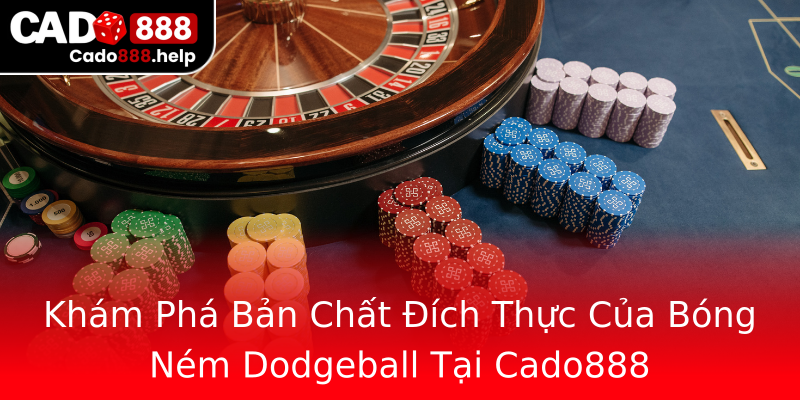 Khám Phá Bản Chất Đích Thực Của Bóng Ném Dodgeball Tại Cado888 Khám Phá Bản Chất Đích Thực Của Bóng Ném Dodgeball Tại Cado888