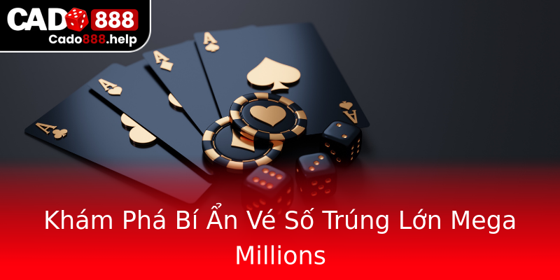 Khám Phá Bí Ẩn Vé Số Trúng Lớn Mega Millions Khám Phá Bí Ẩn Vé Số Trúng Lớn Mega Millions
