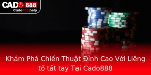 Kham Pha Chien Thuat Inh Cao Voi Lieng To Tat Tay Tai Cado888