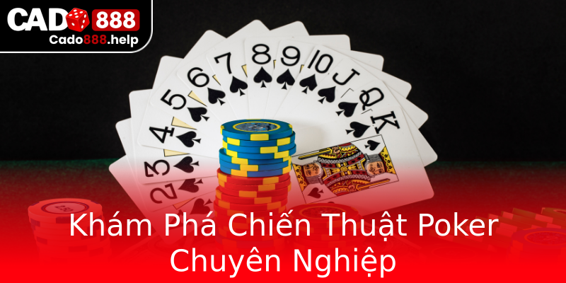 Khám Phá Chiến Thuật Poker Chuyên Nghiệp Khám Phá Chiến Thuật Poker Chuyên Nghiệp