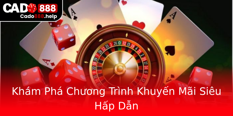 Khám Phá Chương Trình Khuyến Mãi Siêu Hấp Dẫn Khám Phá Chương Trình Khuyến Mãi Siêu Hấp Dẫn