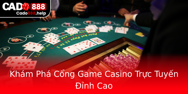 Khám Phá Cổng Game Casino Trực Tuyến Đỉnh Cao Khám Phá Cổng Game Casino Trực Tuyến Đỉnh Cao