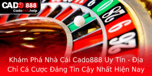 Kham Pha Nha Cai Cado888 Uy Tin Ia Chi Ca Cuoc Ang Tin Cay Nhat Hien Nay
