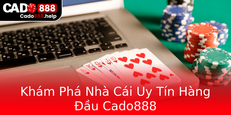 Khám Phá Nhà Cái Uy Tín Hàng Đầu Cado888 Khám Phá Nhà Cái Uy Tín Hàng Đầu Cado888
