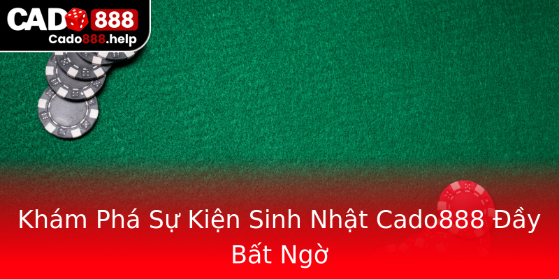 Khám Phá Sự Kiện Sinh Nhật Cado888 Đầy Bất Ngờ Khám Phá Sự Kiện Sinh Nhật Cado888 Đầy Bất Ngờ