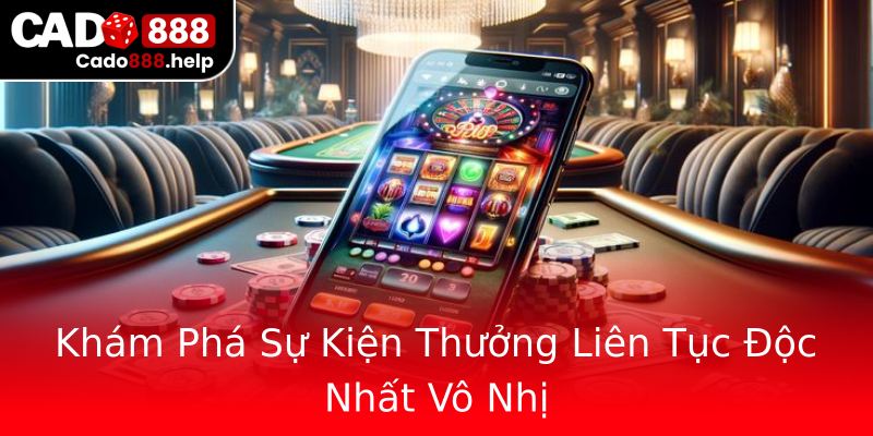 Khám Phá Sự Kiện Thưởng Liên Tục Độc Nhất Vô Nhị Khám Phá Sự Kiện Thưởng Liên Tục Độc Nhất Vô Nhị