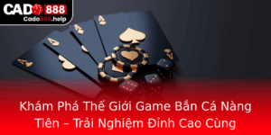 Kham Pha The Gioi Game Ban Ca Nang Tien Trai Nghiem Inh Cao Cung Cado888