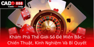 Kham Pha The Gioi So E Mien Bac Chien Thuat Kinh Nghiem Va Bi Quyet Thang Lon Tai Cado888