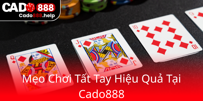Khám Phá Chiến Thuật Đỉnh Cao Với Liêng Tố Tất Tay Tại Cado888 3 Meo Choi Tat Tay Hieu Qua Tai Cado8880