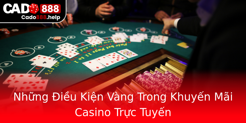 Những Điều Kiện Vàng Trong Khuyến Mãi Casino Trực Tuyến Những Điều Kiện Vàng Trong Khuyến Mãi Casino Trực Tuyến