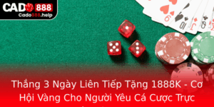 Thang 3 Ngay Lien Tiep Tang 1888K Co Hoi Vang Cho Nguoi Yeu Ca Cuoc Truc Tuyen Voi Cado888