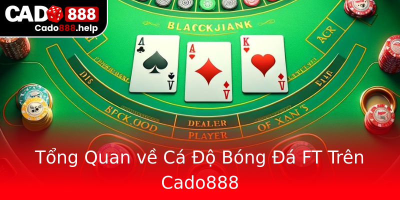 Tổng Quan về Cá Độ Bóng Đá FT Trên Cado888 Tổng Quan về Cá Độ Bóng Đá FT Trên Cado888