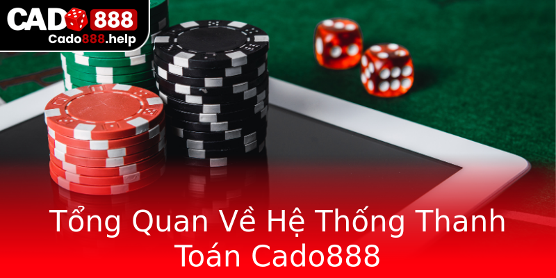 Tổng Quan Về Hệ Thống Thanh Toán Cado888 Tổng Quan Về Hệ Thống Thanh Toán Cado888