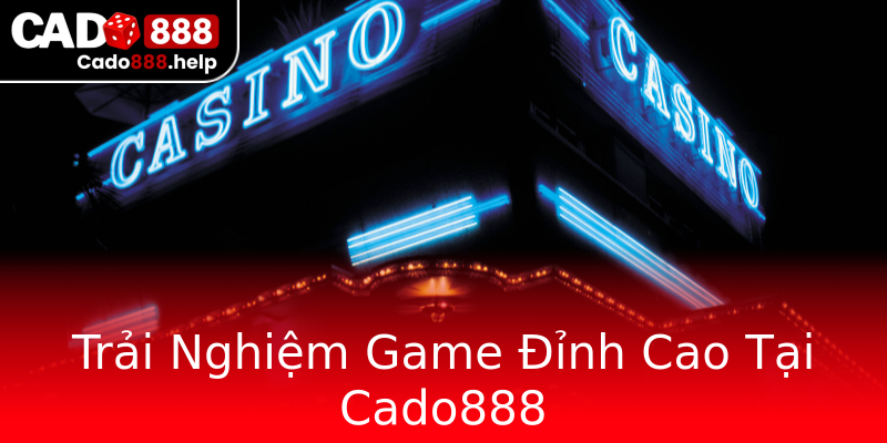 Trải Nghiệm Game Đỉnh Cao Tại Cado888 Trải Nghiệm Game Đỉnh Cao Tại Cado888